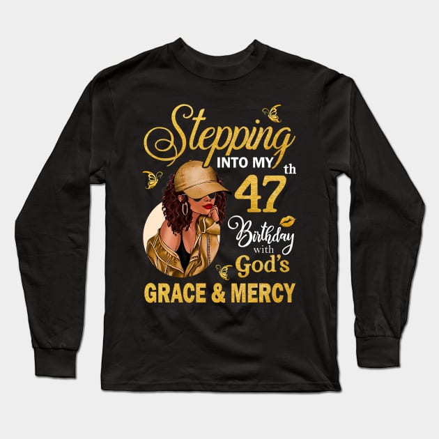 Stepping Into My 47th Birthday With God's Grace & Mercy Bday Long Sleeve T-Shirt by MaxACarter